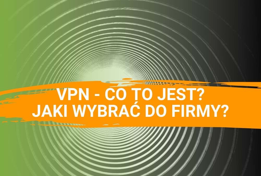 VPN – co to jest i jak go wybrać?