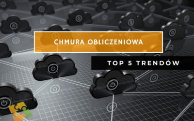 Chmura Obliczeniowa – TOP 5 trendów w 2020 roku.